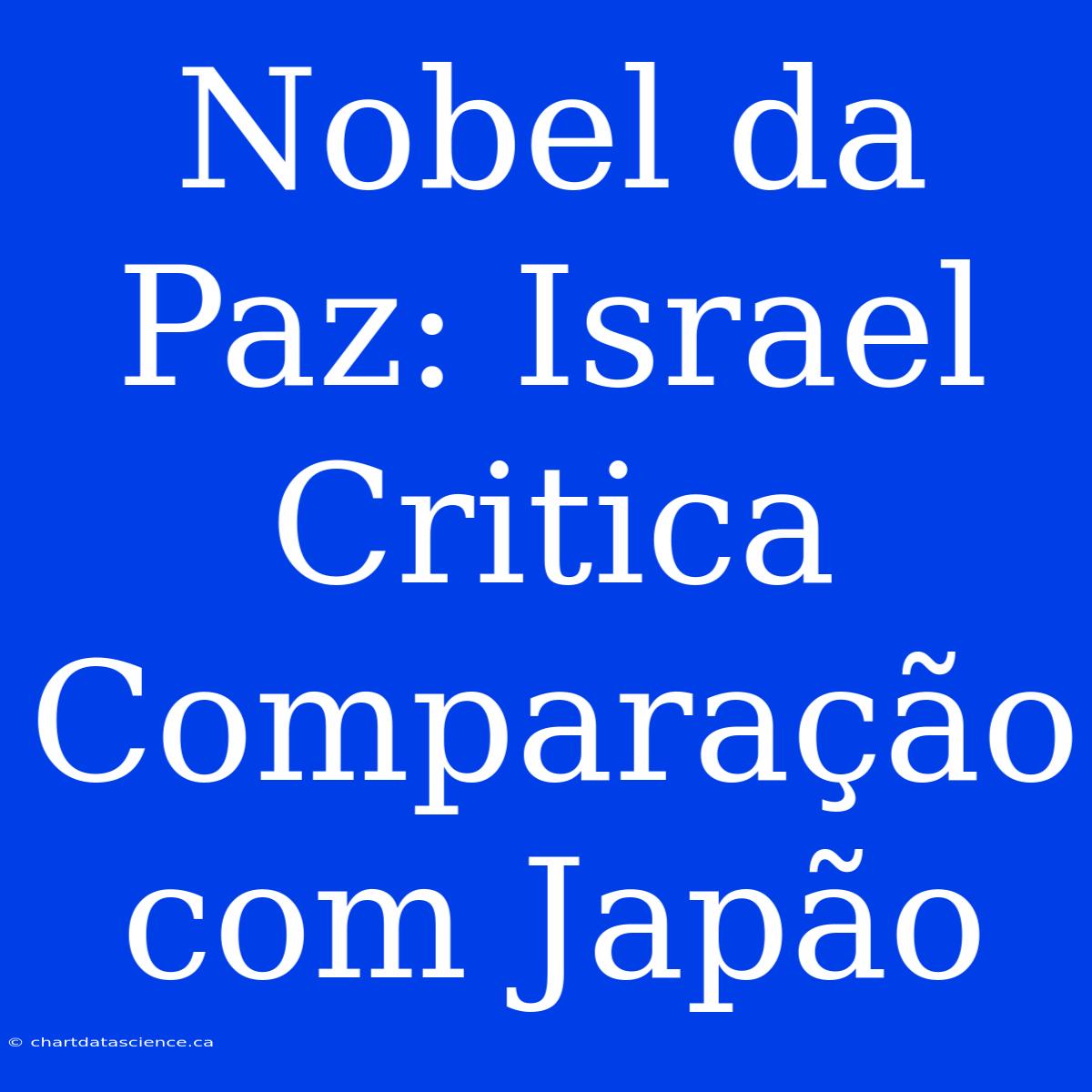 Nobel Da Paz: Israel Critica Comparação Com Japão