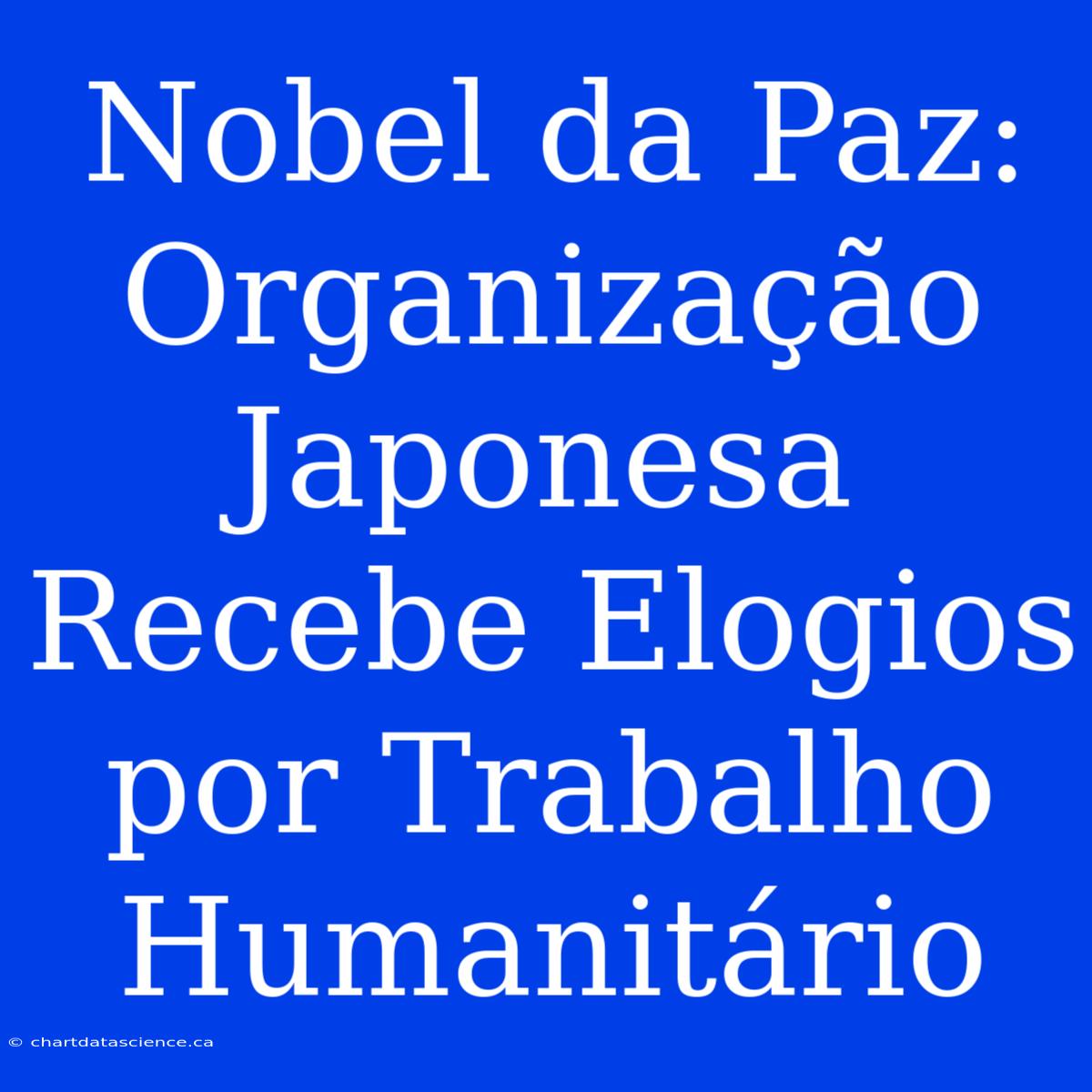 Nobel Da Paz: Organização Japonesa Recebe Elogios Por Trabalho Humanitário