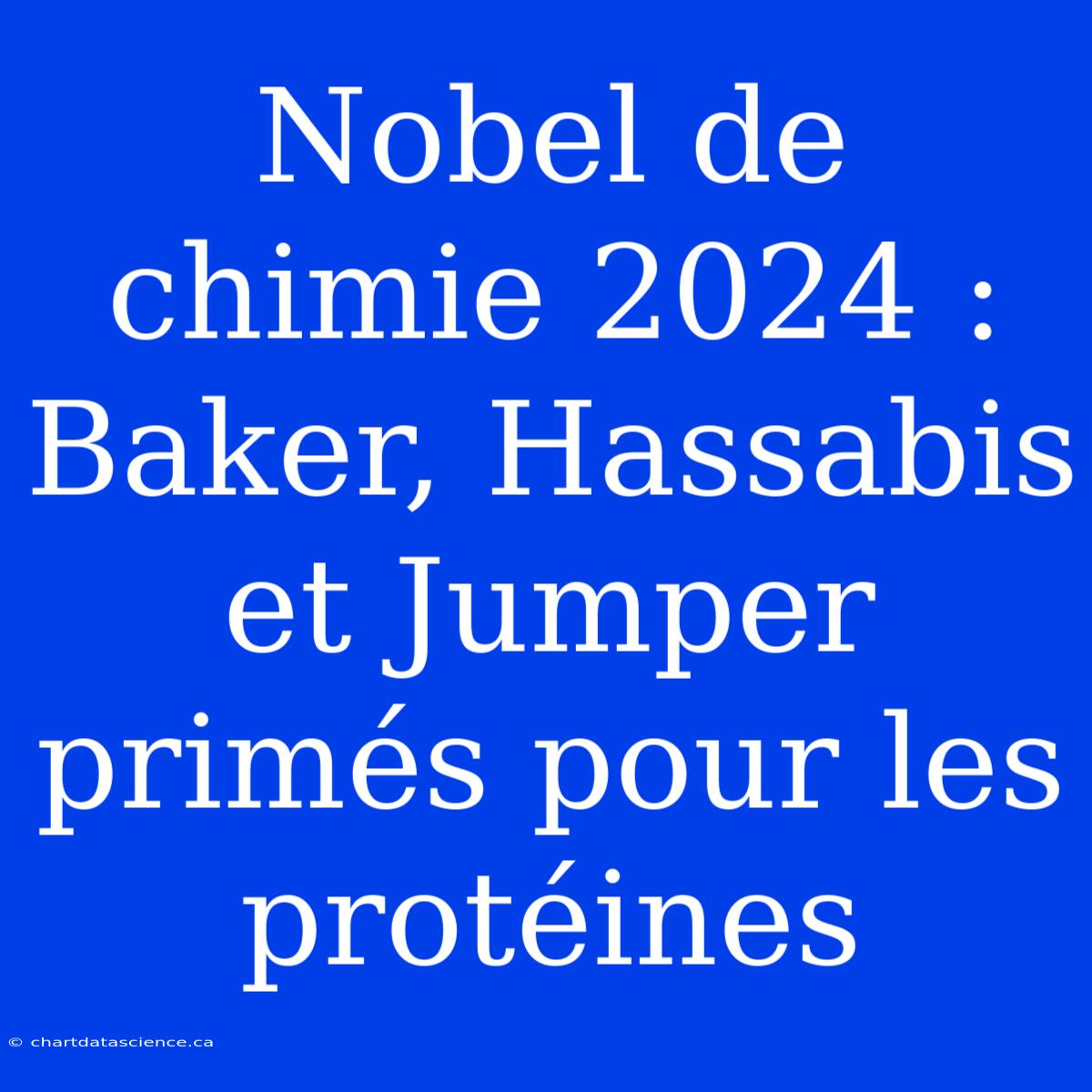 Nobel De Chimie 2024 : Baker, Hassabis Et Jumper Primés Pour Les Protéines