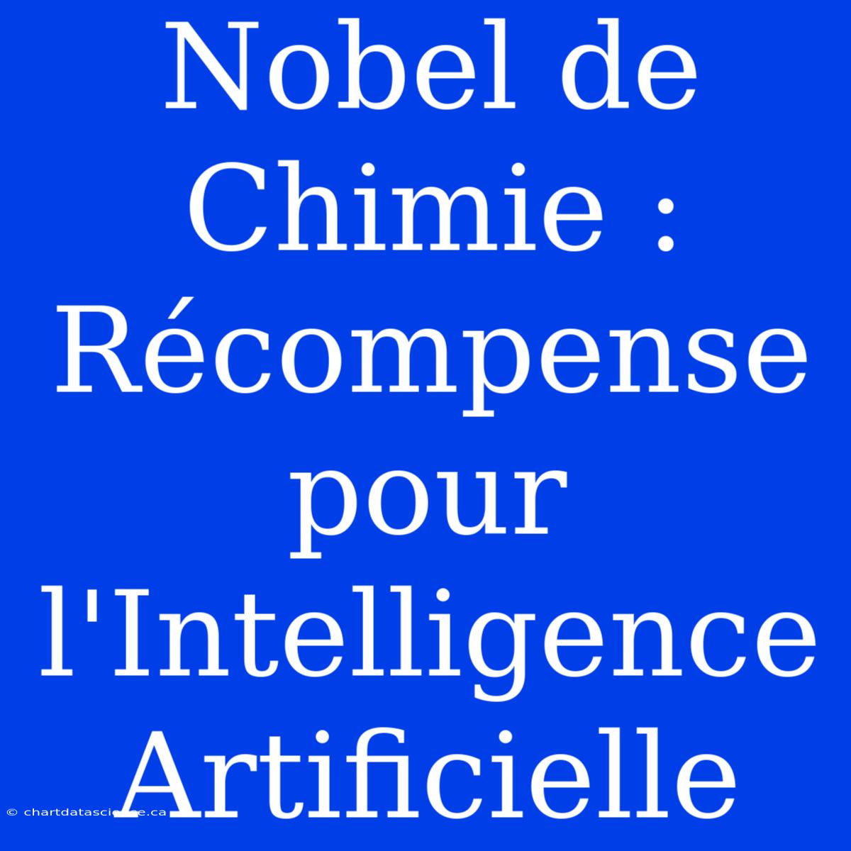 Nobel De Chimie : Récompense Pour L'Intelligence Artificielle