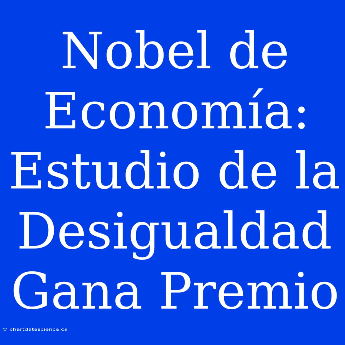 Nobel De Economía: Estudio De La Desigualdad Gana Premio