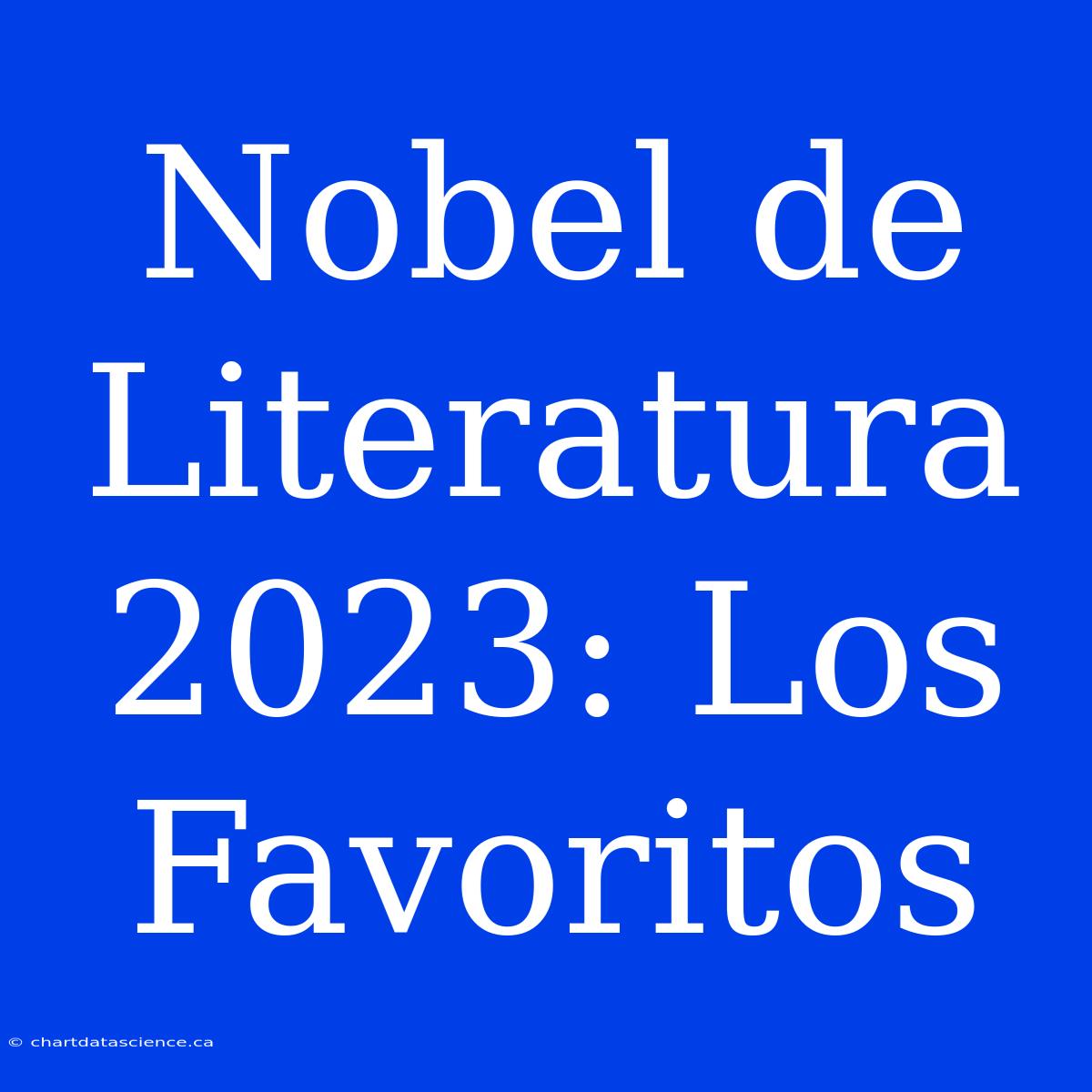 Nobel De Literatura 2023: Los Favoritos