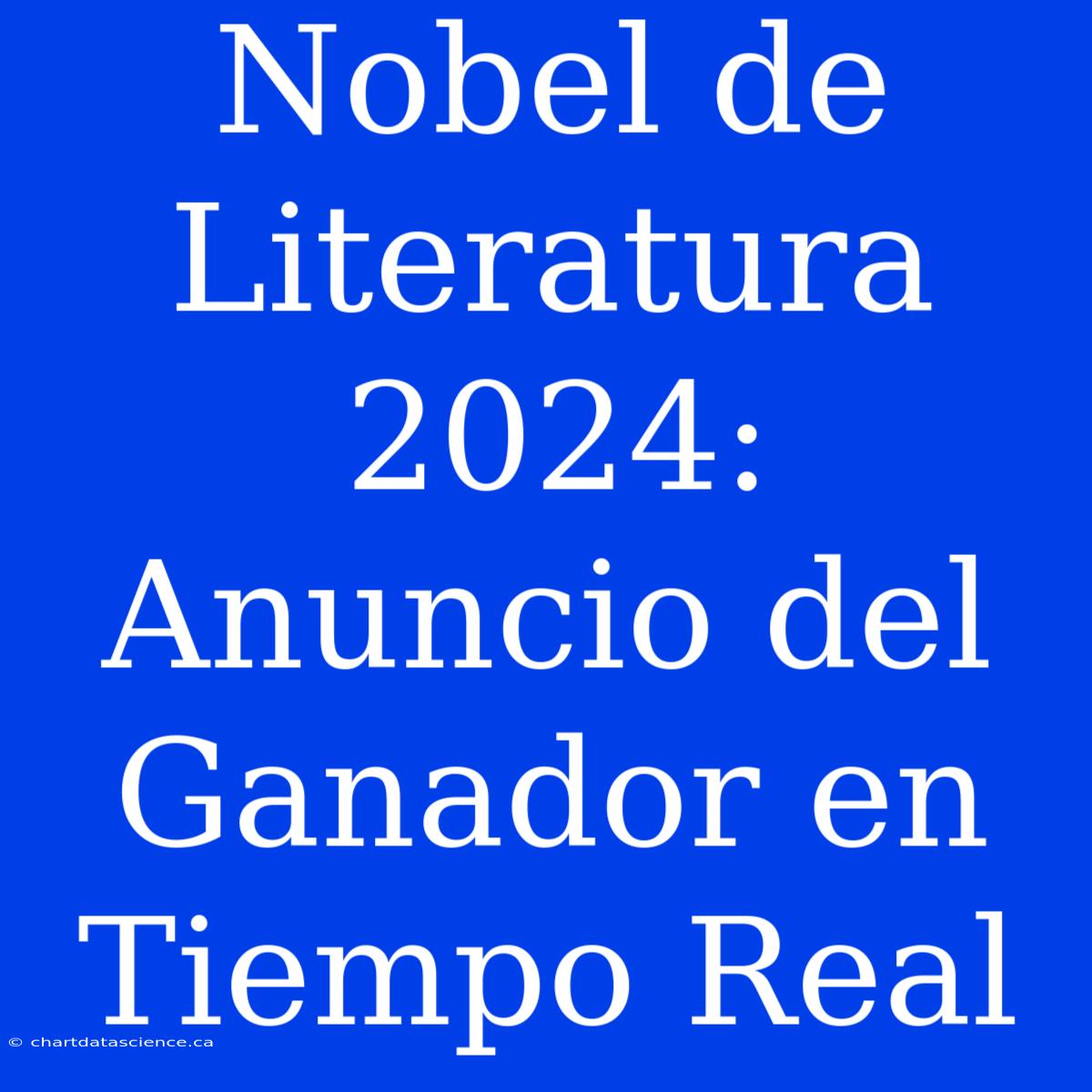 Nobel De Literatura 2024: Anuncio Del Ganador En Tiempo Real