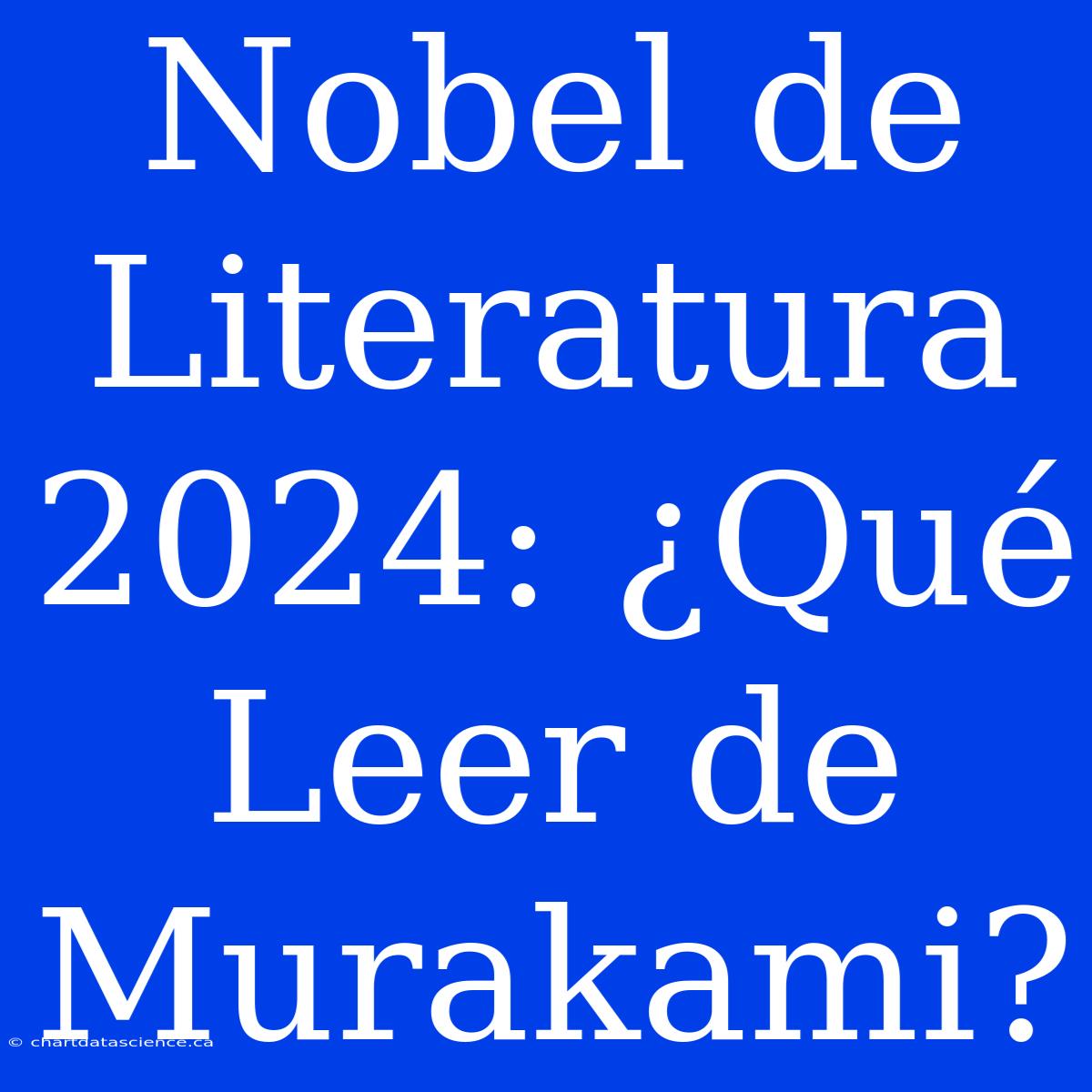 Nobel De Literatura 2024: ¿Qué Leer De Murakami?