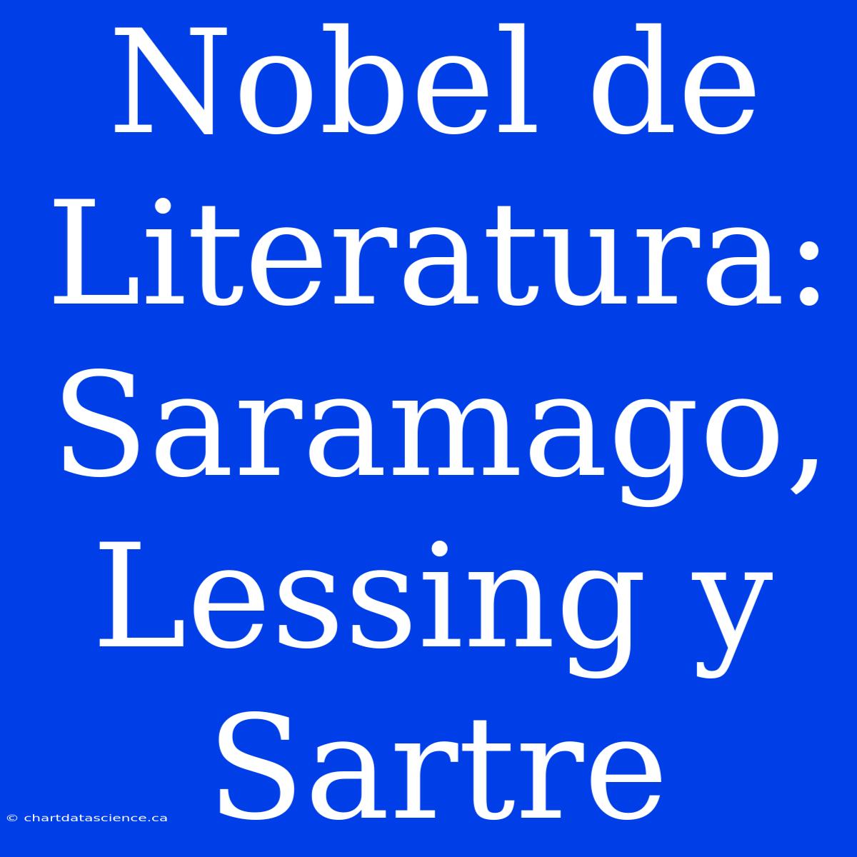 Nobel De Literatura: Saramago, Lessing Y Sartre