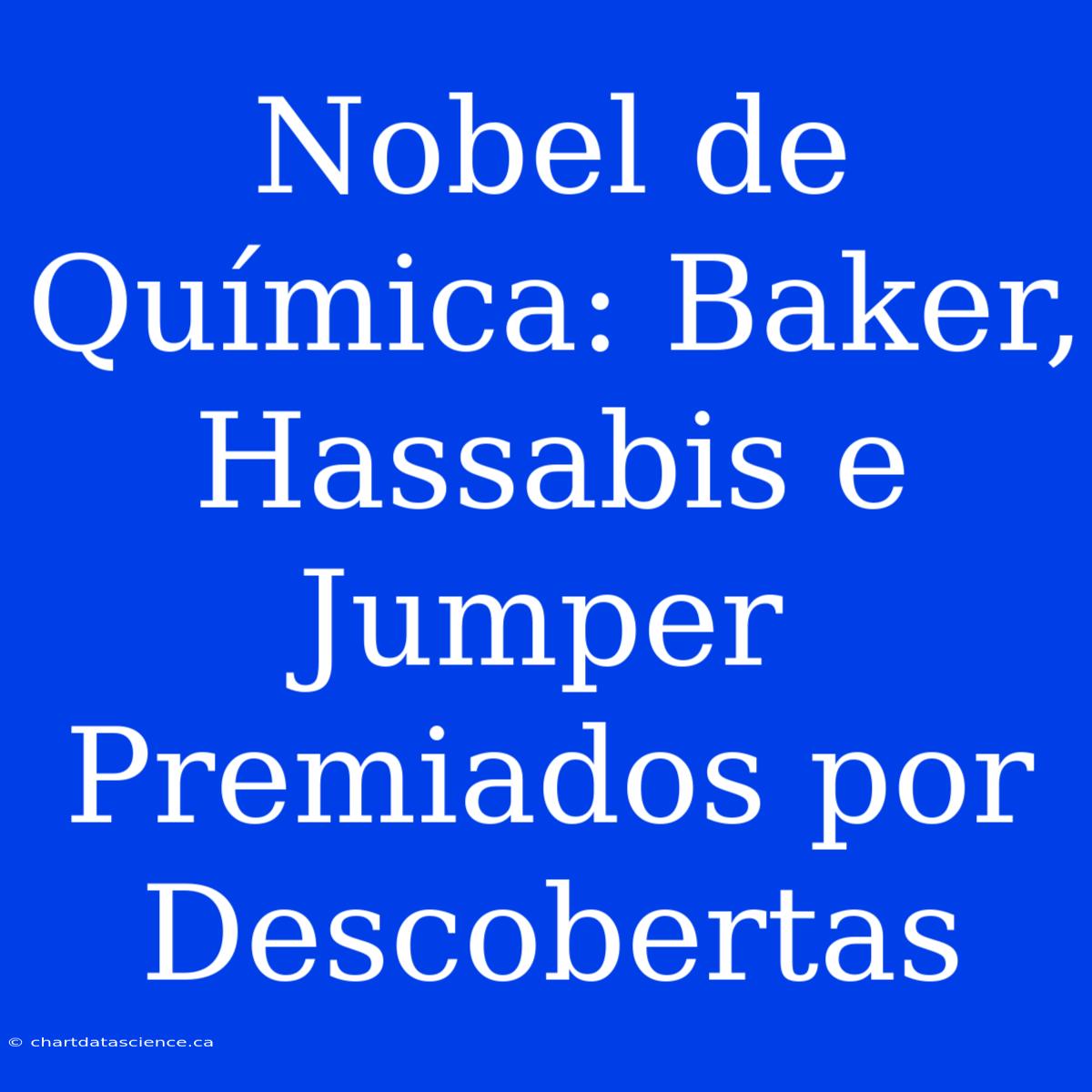 Nobel De Química: Baker, Hassabis E Jumper Premiados Por Descobertas