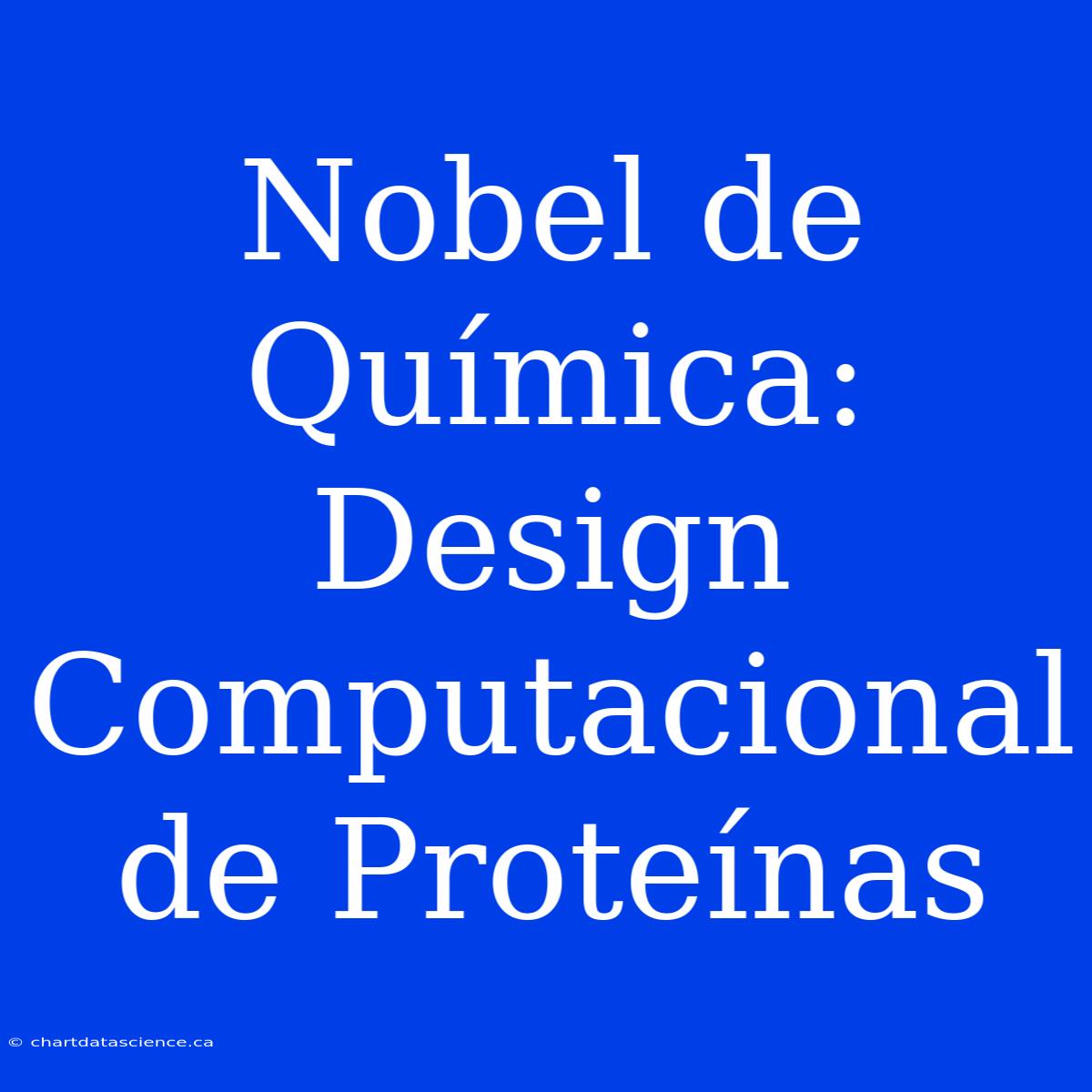 Nobel De Química: Design Computacional De Proteínas