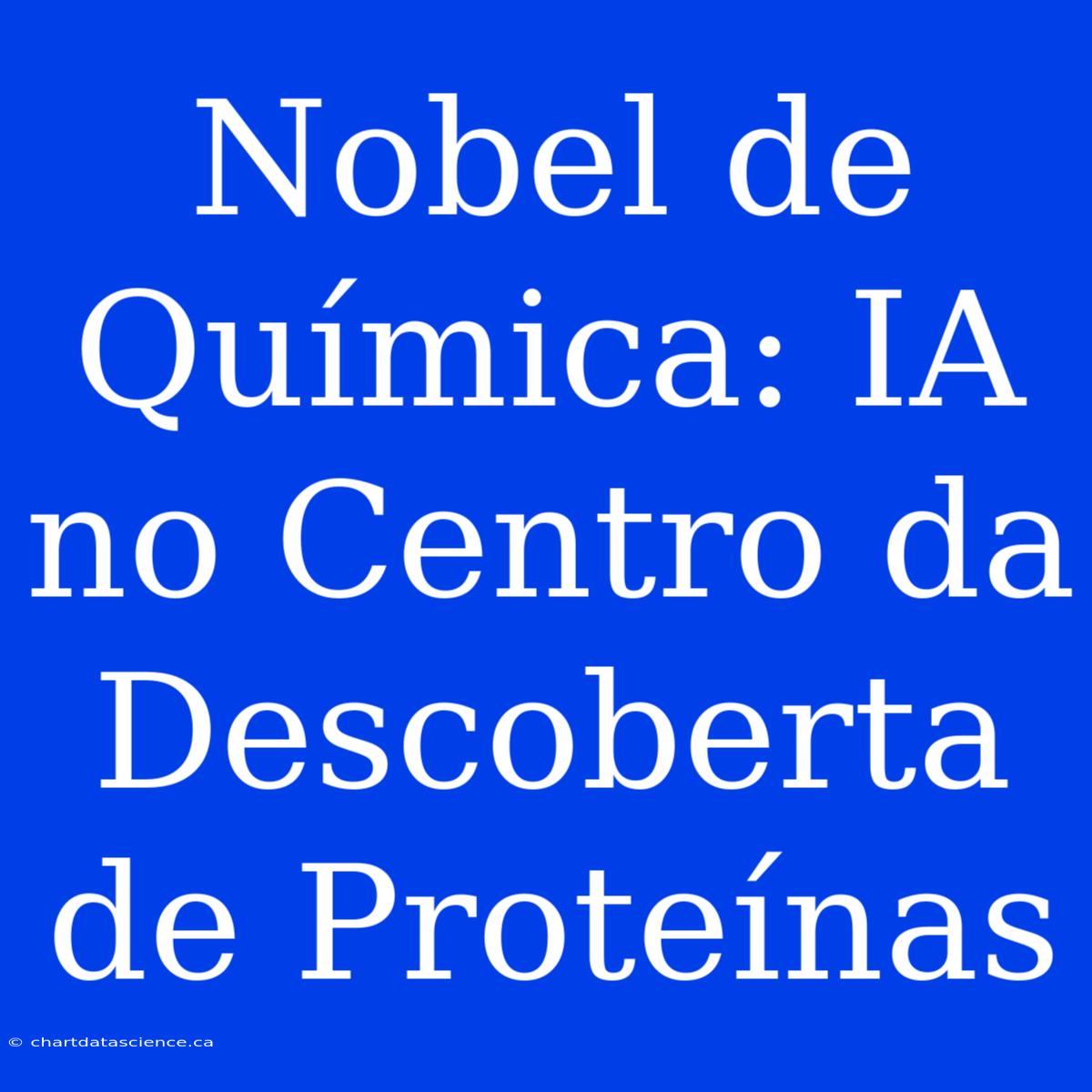 Nobel De Química: IA No Centro Da Descoberta De Proteínas