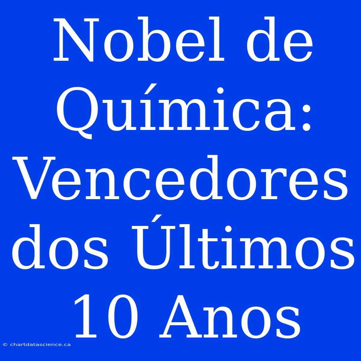 Nobel De Química: Vencedores Dos Últimos 10 Anos