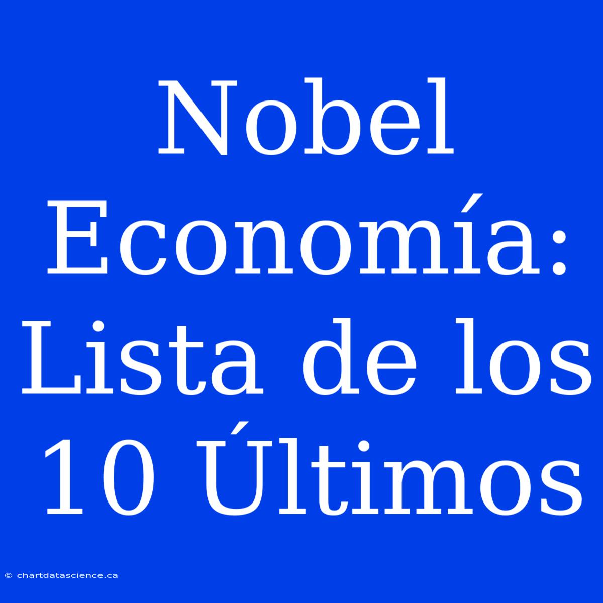 Nobel Economía: Lista De Los 10 Últimos