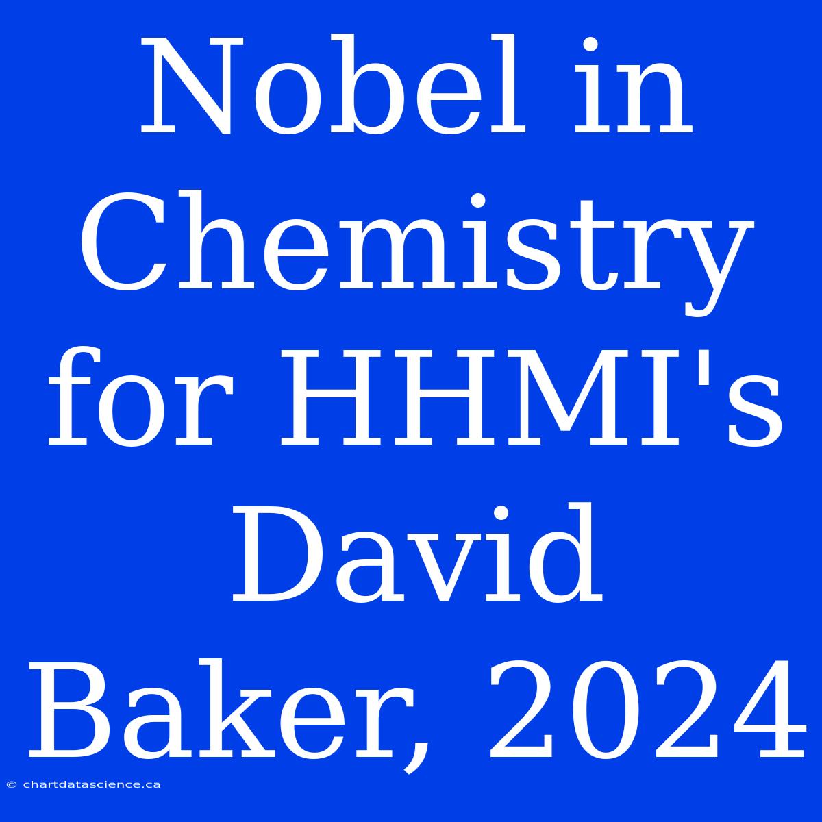 Nobel In Chemistry For HHMI's David Baker, 2024