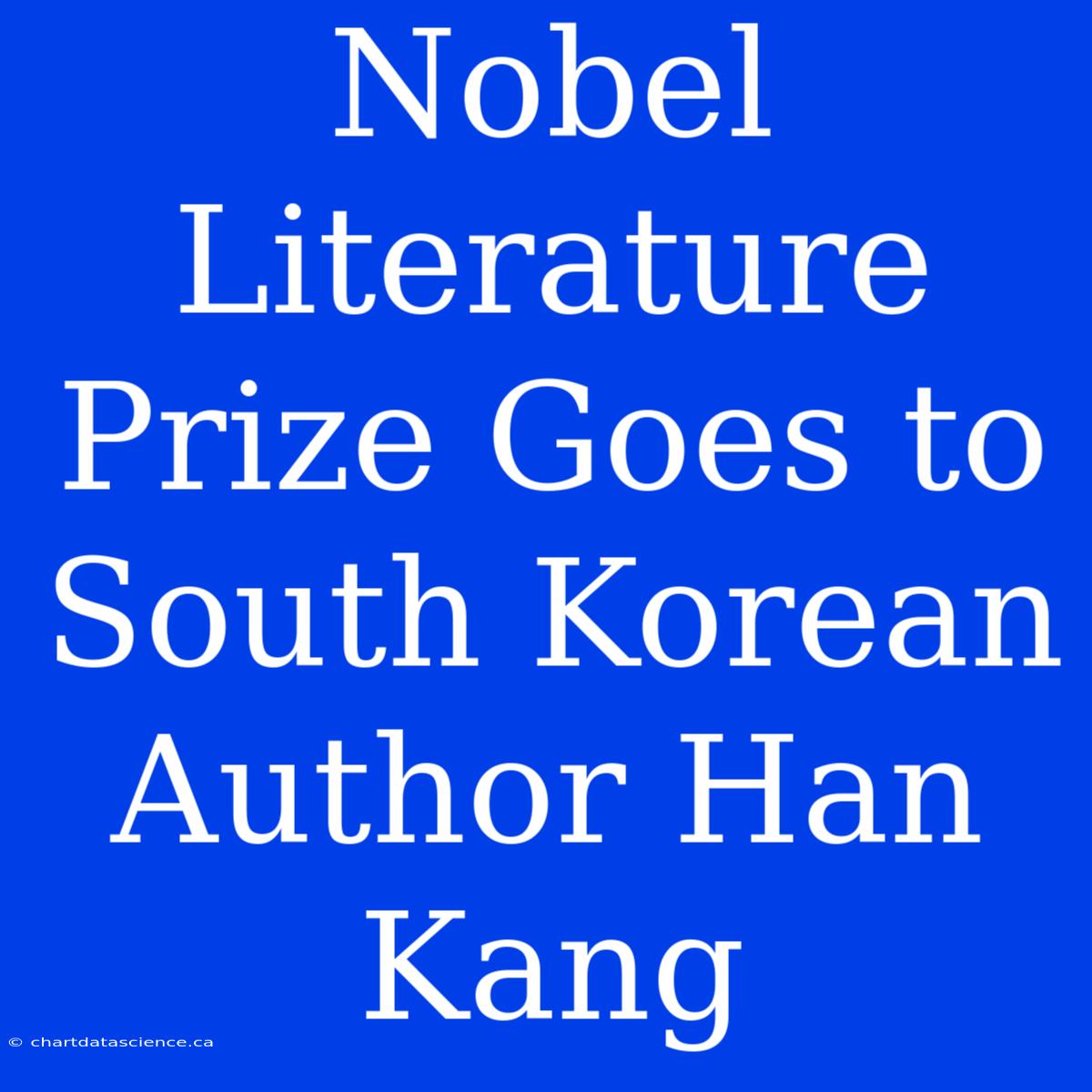 Nobel Literature Prize Goes To South Korean Author Han Kang