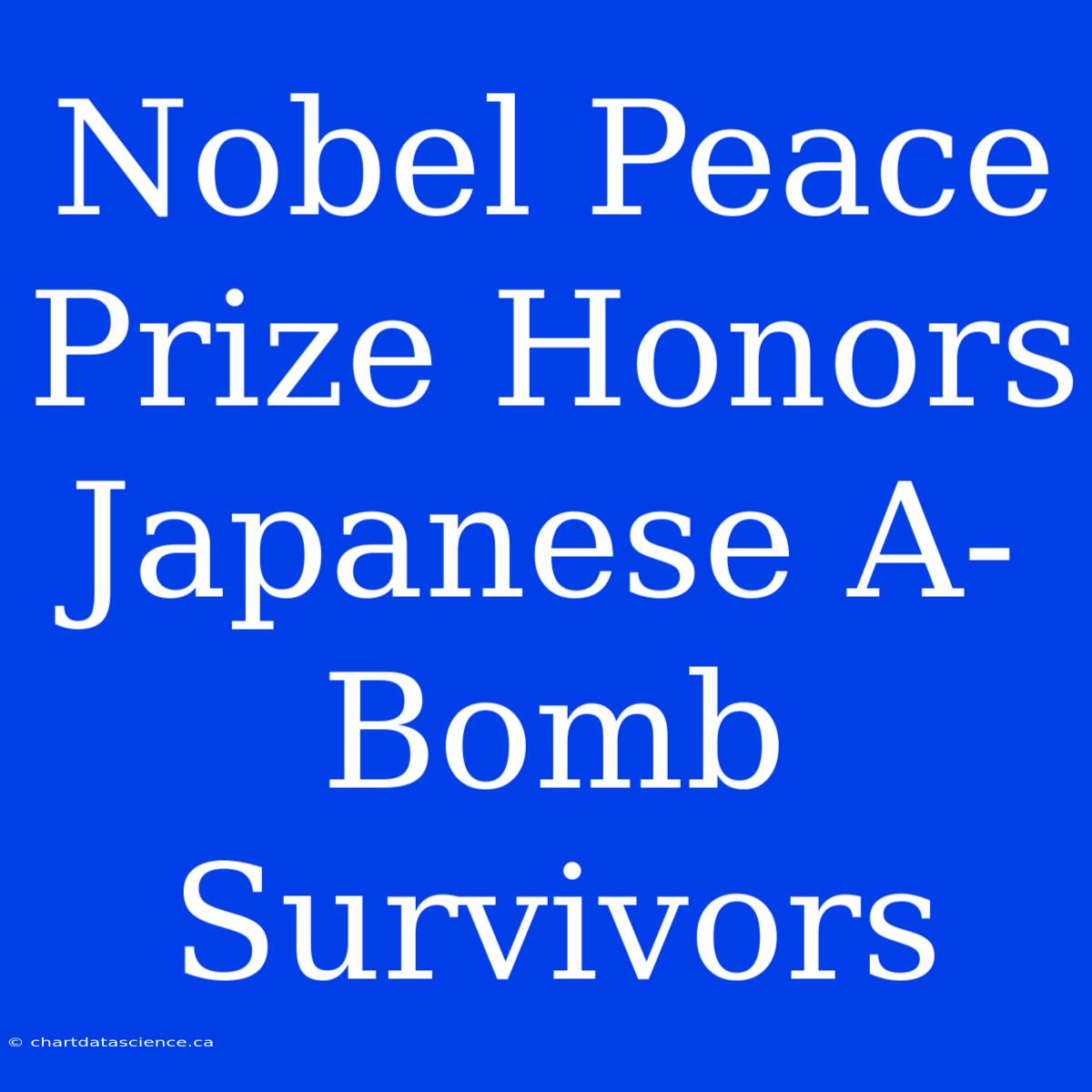 Nobel Peace Prize Honors Japanese A-Bomb Survivors