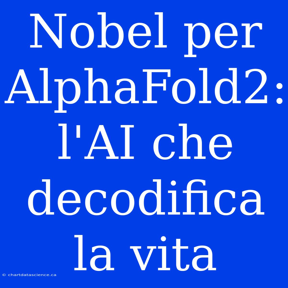 Nobel Per AlphaFold2: L'AI Che Decodifica La Vita