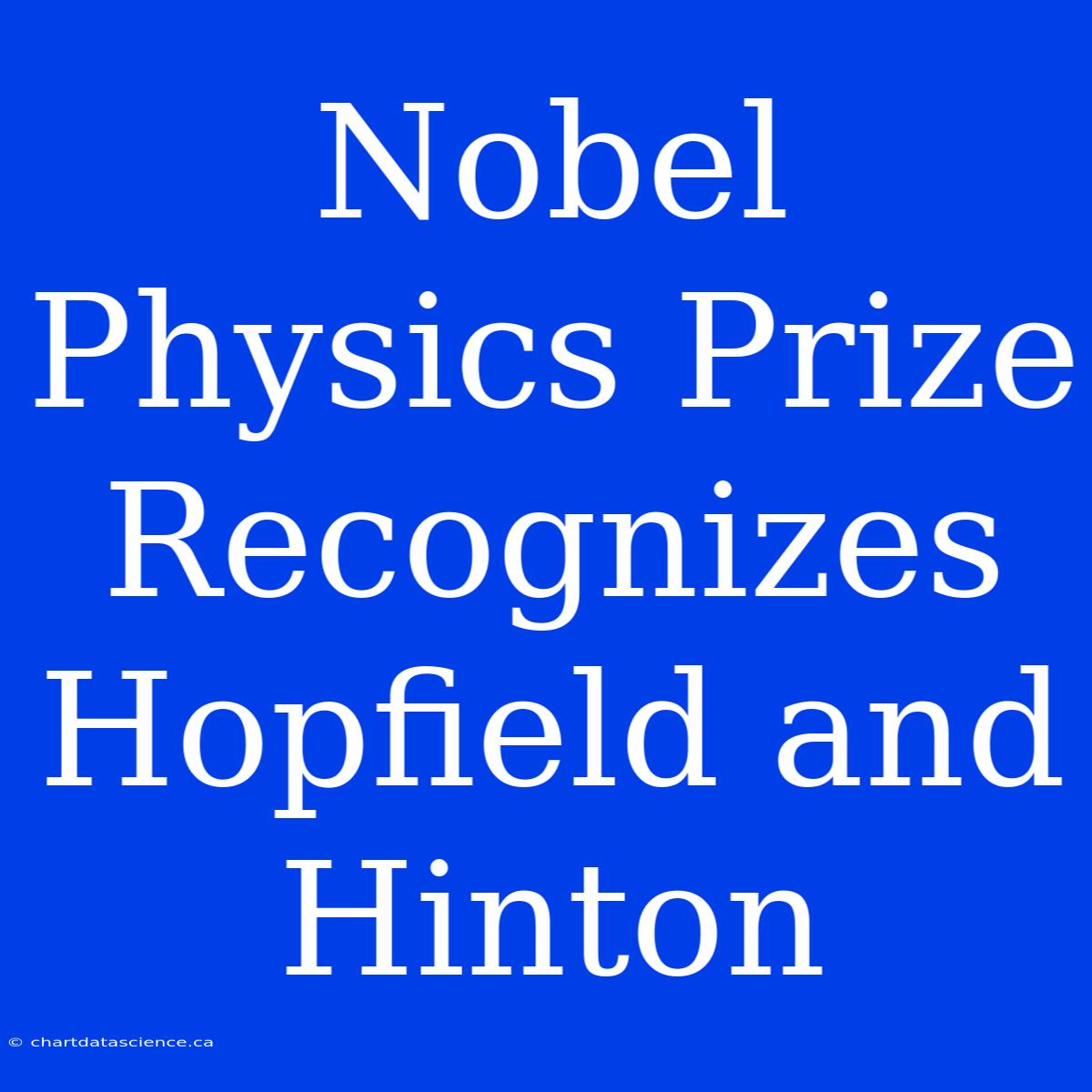 Nobel Physics Prize Recognizes Hopfield And Hinton