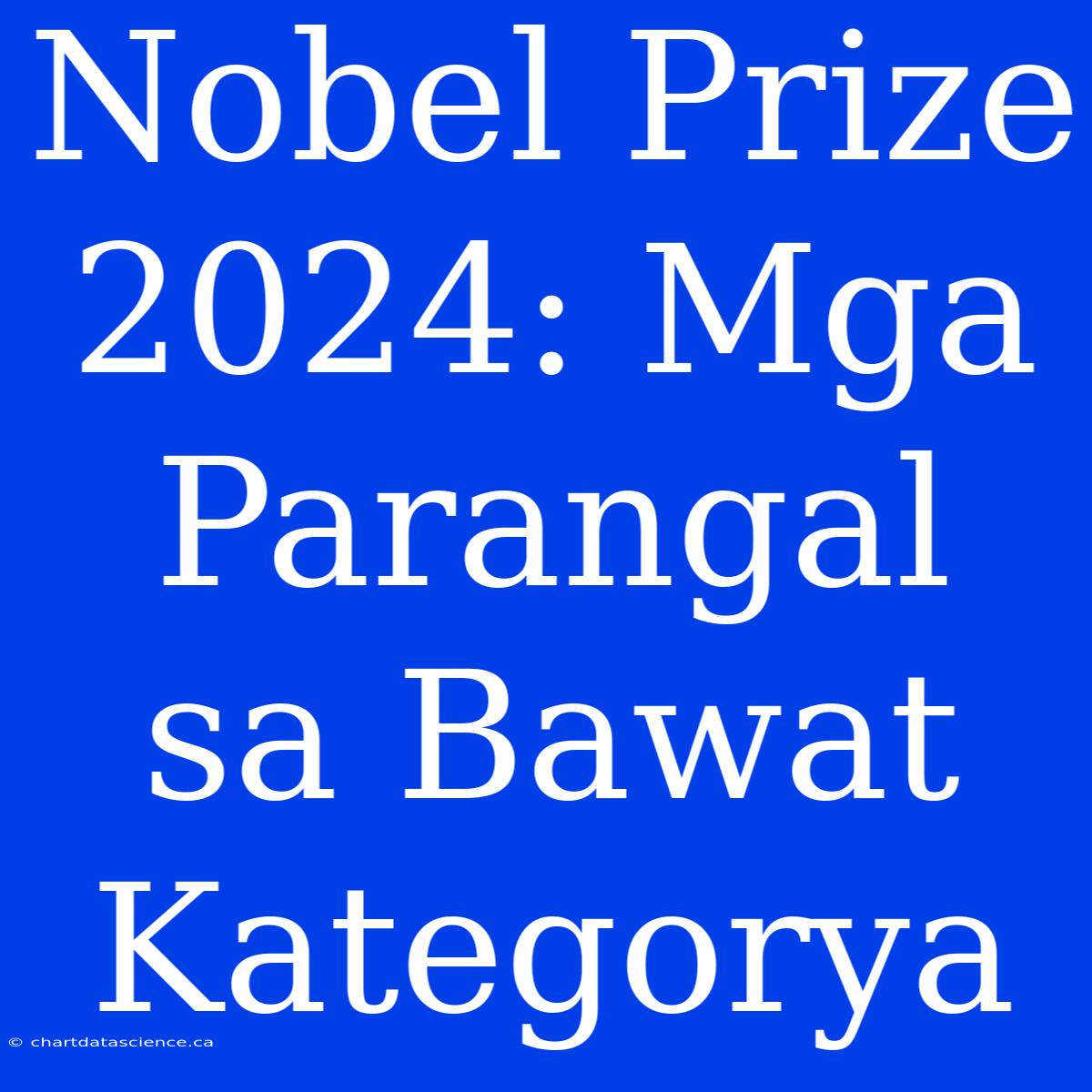 Nobel Prize 2024: Mga Parangal Sa Bawat Kategorya