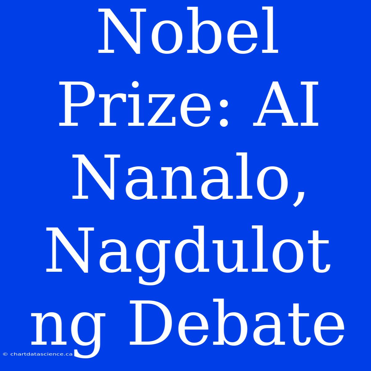 Nobel Prize: AI Nanalo, Nagdulot Ng Debate