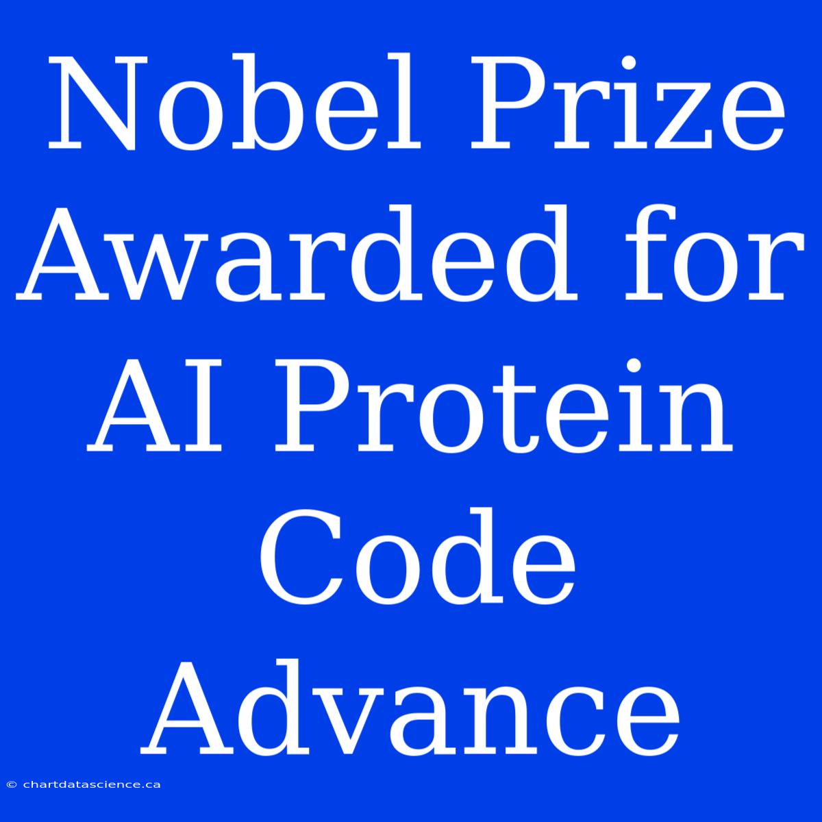 Nobel Prize Awarded For AI Protein Code Advance