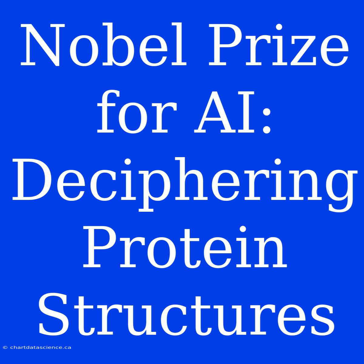 Nobel Prize For AI: Deciphering Protein Structures