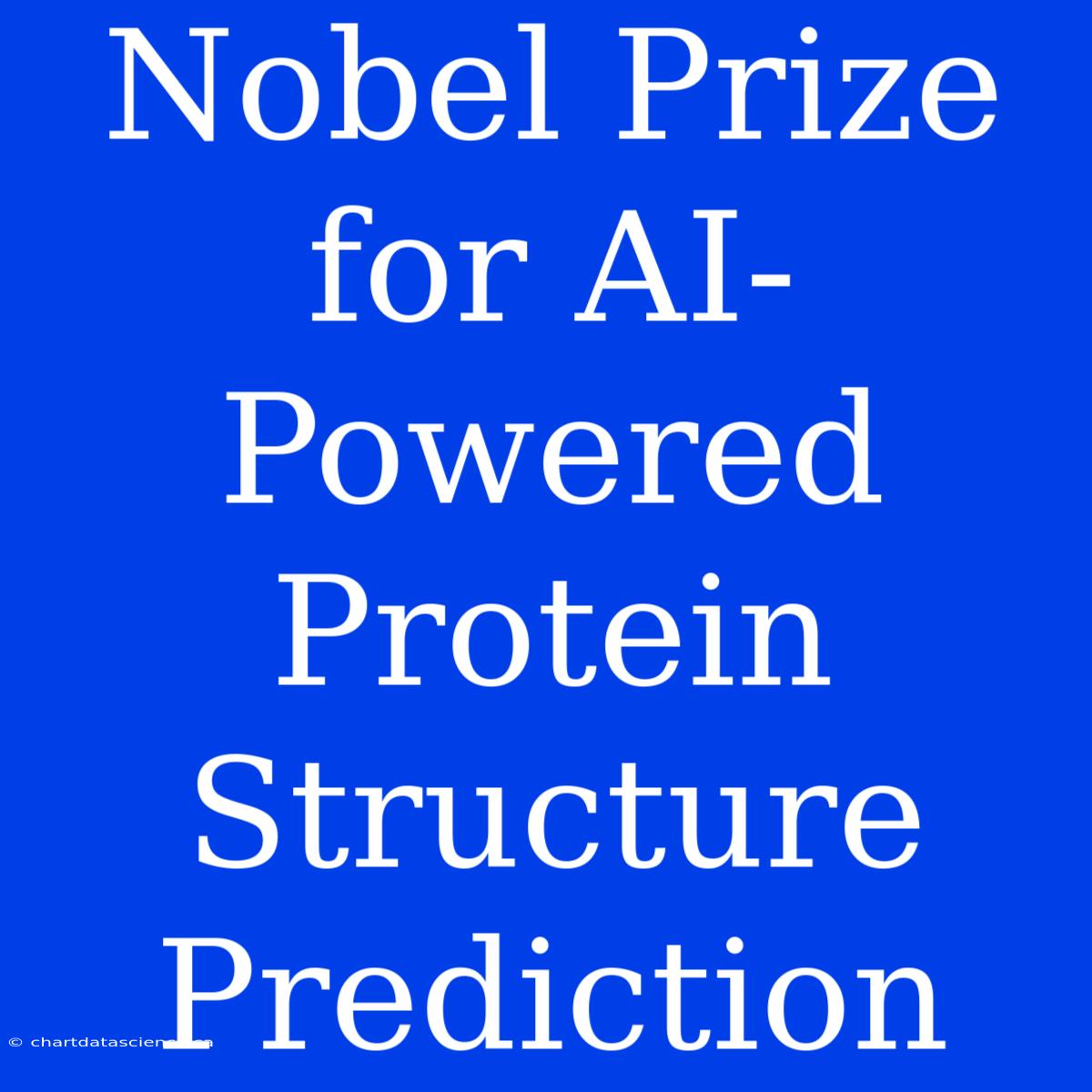 Nobel Prize For AI-Powered Protein Structure Prediction