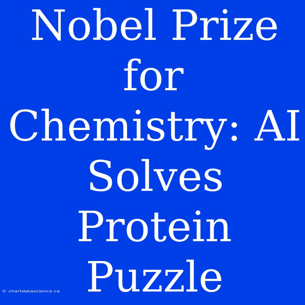 Nobel Prize For Chemistry: AI Solves Protein Puzzle