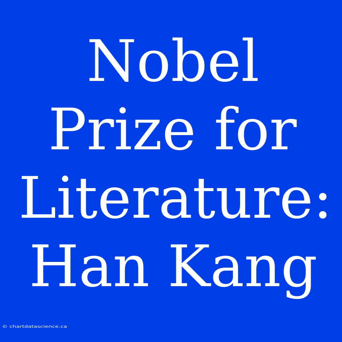 Nobel Prize For Literature: Han Kang