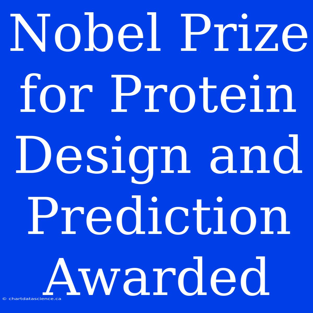 Nobel Prize For Protein Design And Prediction Awarded