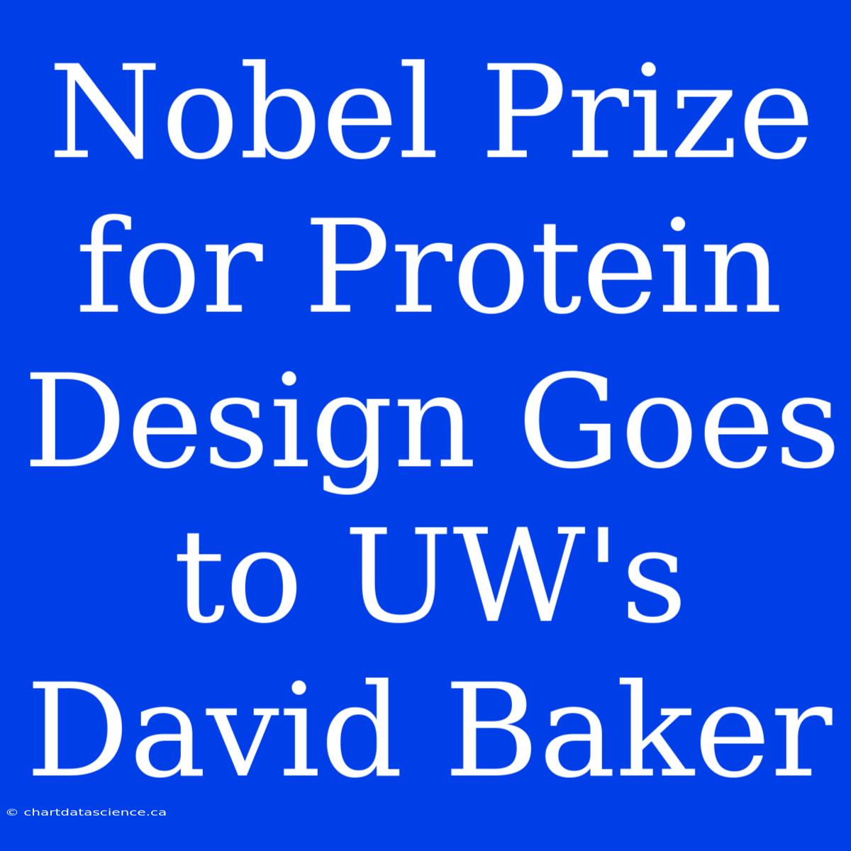 Nobel Prize For Protein Design Goes To UW's David Baker