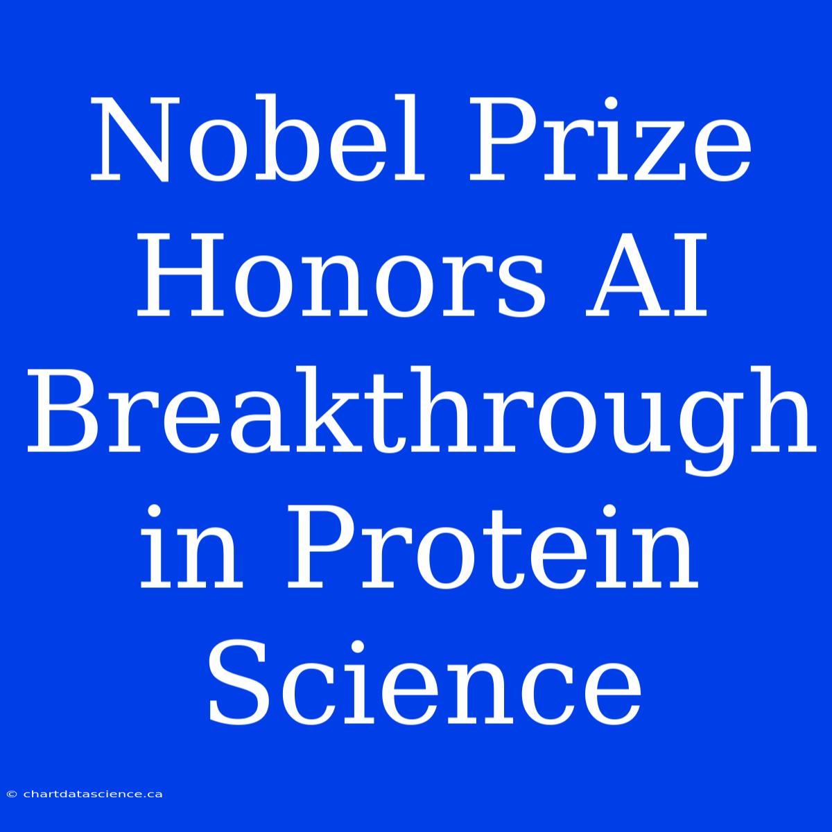 Nobel Prize Honors AI Breakthrough In Protein Science