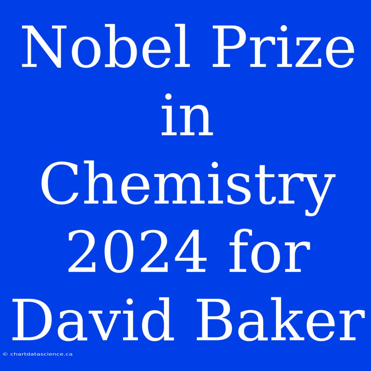 Nobel Prize In Chemistry 2024 For David Baker