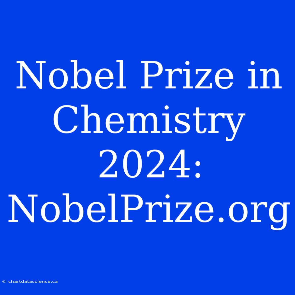 Nobel Prize In Chemistry 2024: NobelPrize.org