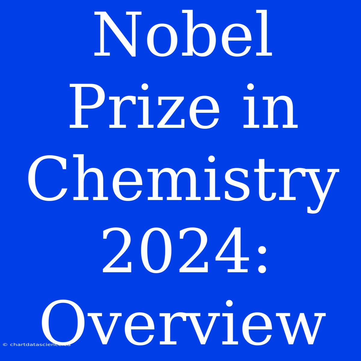 Nobel Prize In Chemistry 2024: Overview