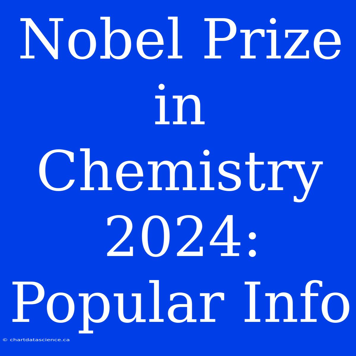 Nobel Prize In Chemistry 2024: Popular Info