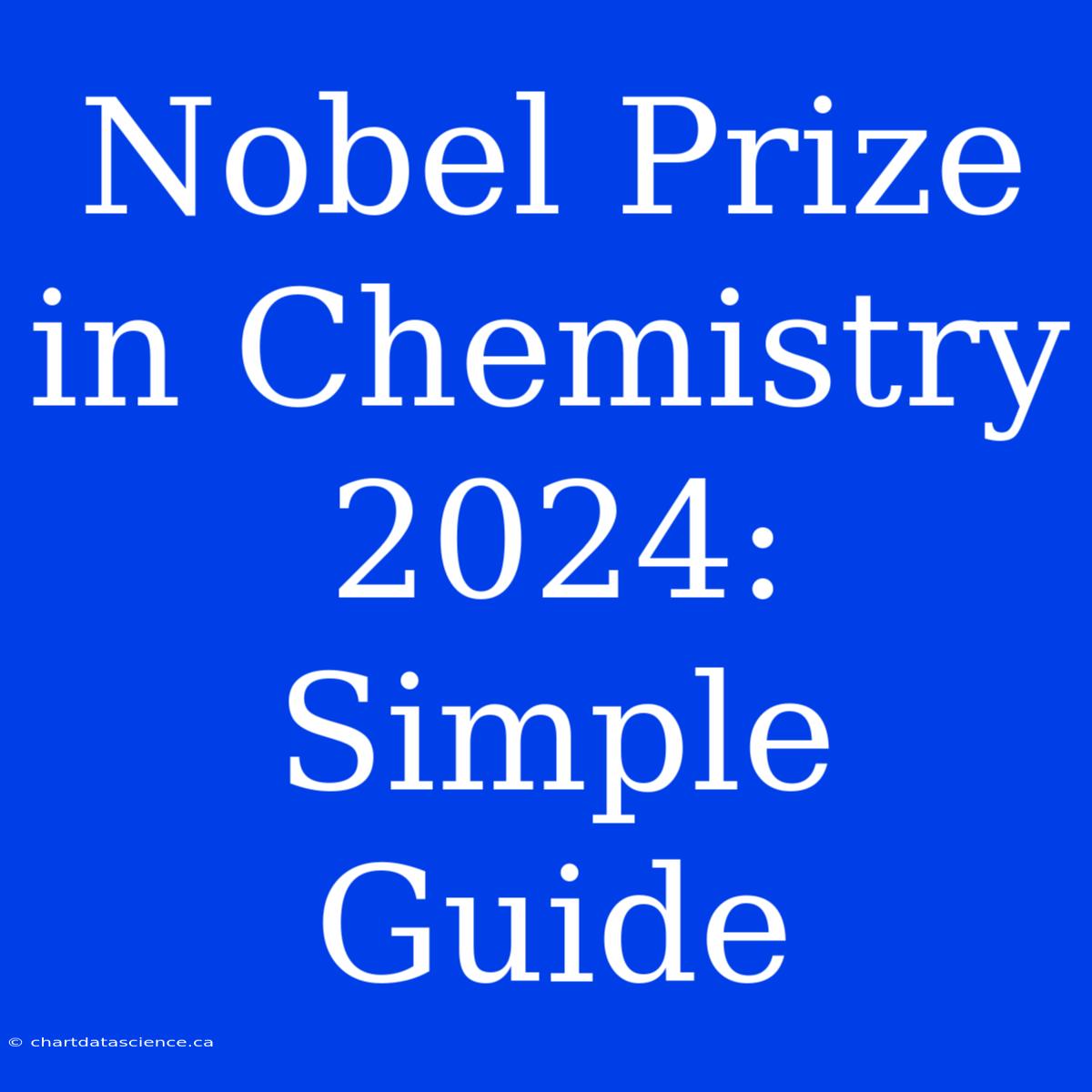 Nobel Prize In Chemistry 2024: Simple Guide