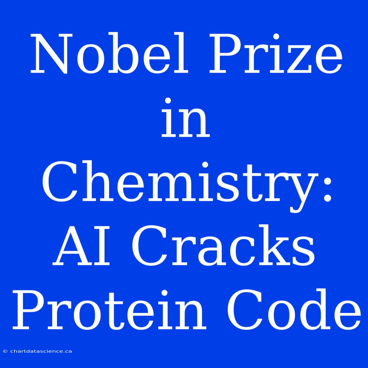 Nobel Prize In Chemistry: AI Cracks Protein Code