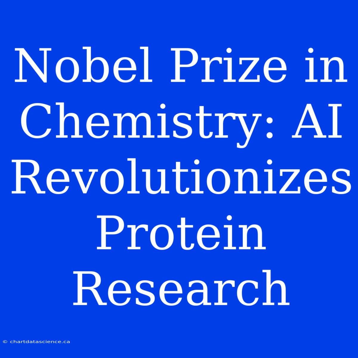 Nobel Prize In Chemistry: AI Revolutionizes Protein Research