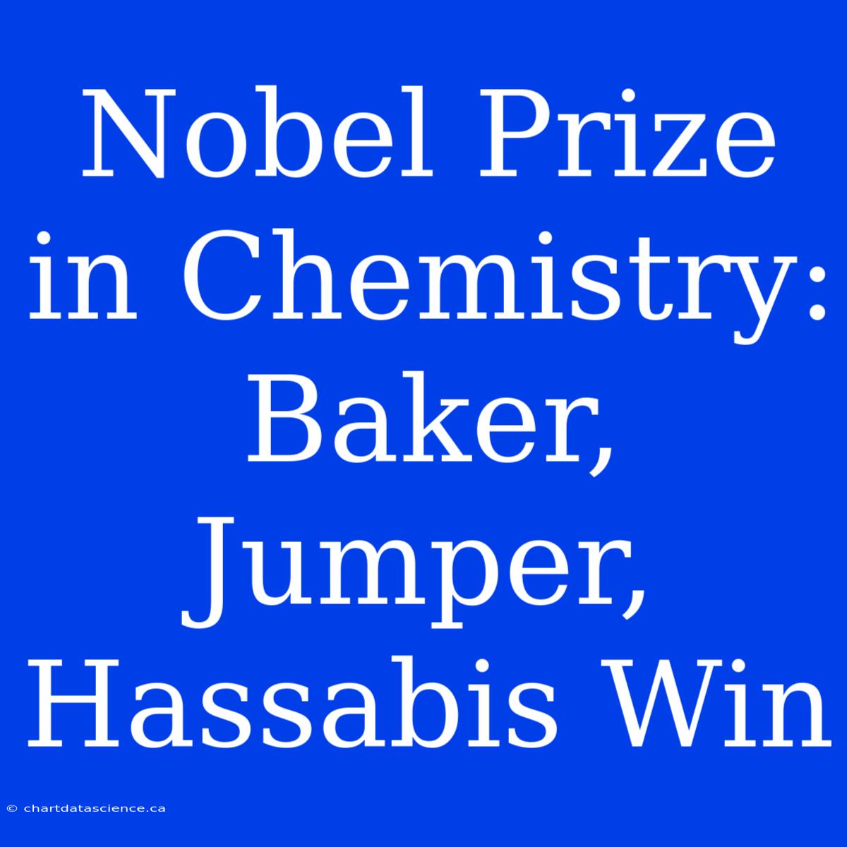 Nobel Prize In Chemistry: Baker, Jumper, Hassabis Win