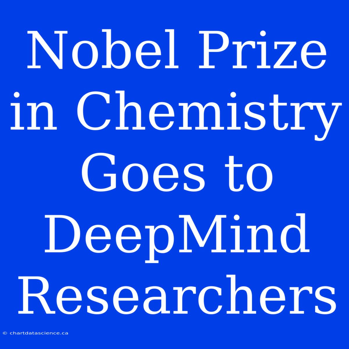 Nobel Prize In Chemistry Goes To DeepMind Researchers