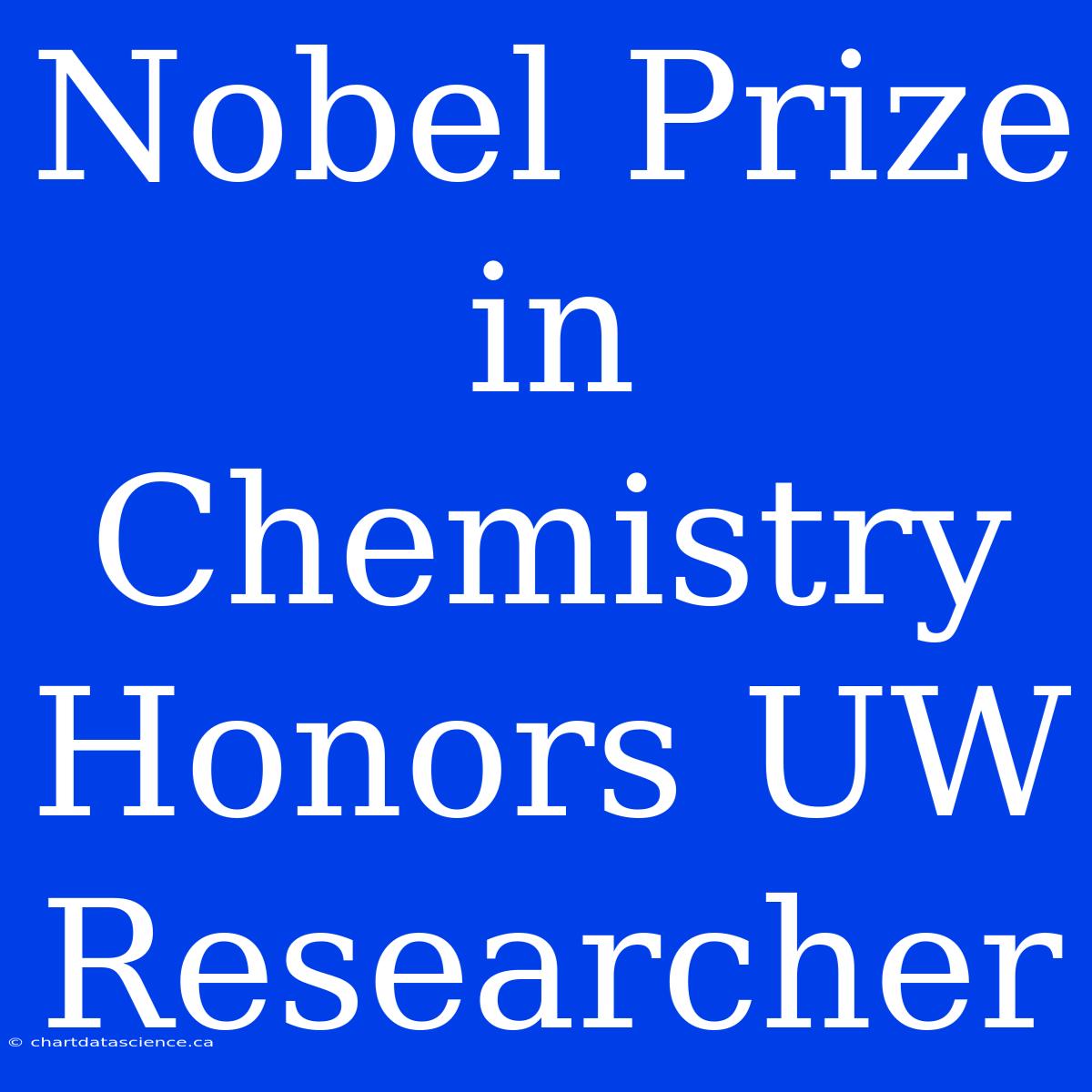 Nobel Prize In Chemistry Honors UW Researcher