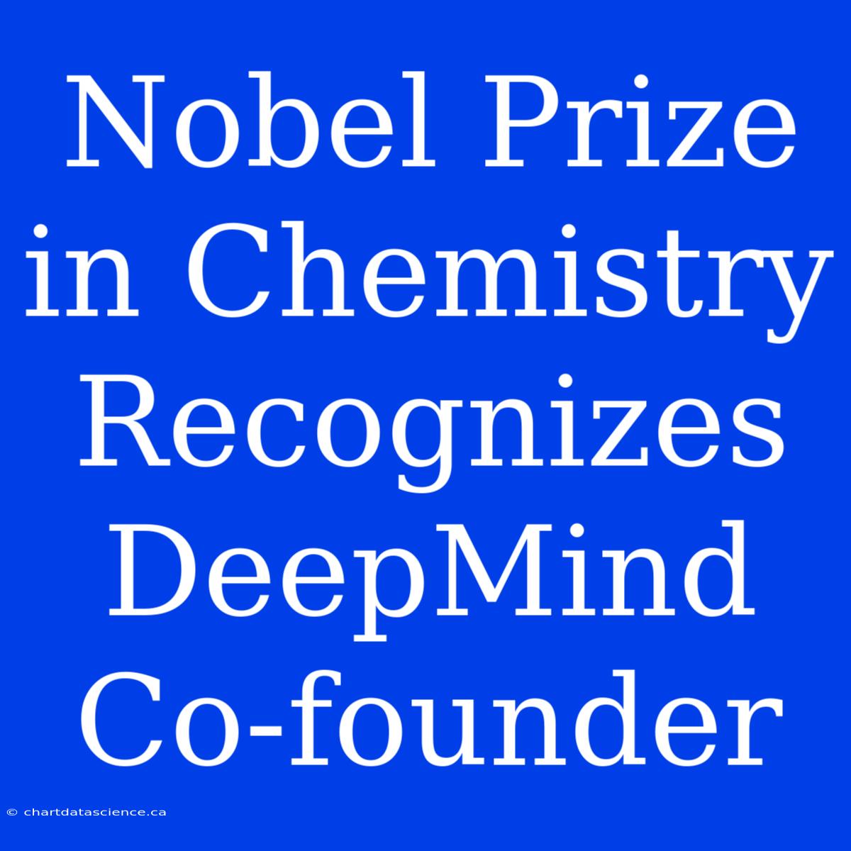 Nobel Prize In Chemistry Recognizes DeepMind Co-founder