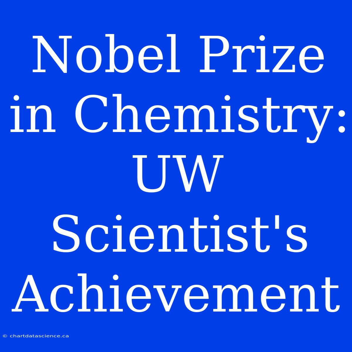 Nobel Prize In Chemistry: UW Scientist's Achievement