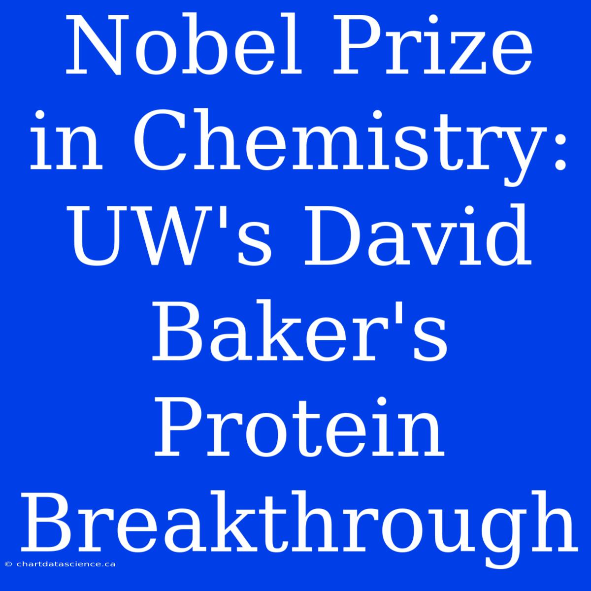 Nobel Prize In Chemistry: UW's David Baker's Protein Breakthrough