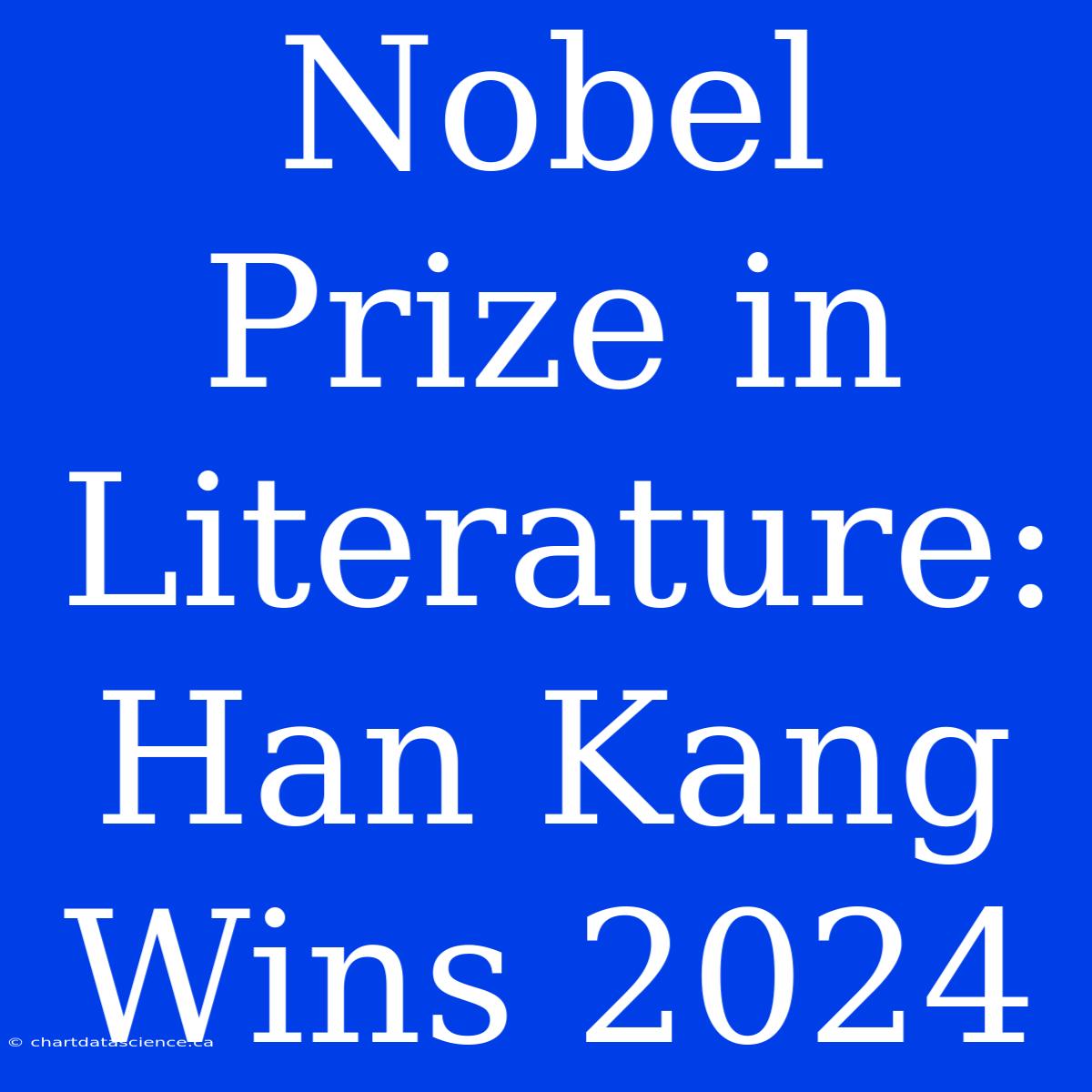 Nobel Prize In Literature: Han Kang Wins 2024