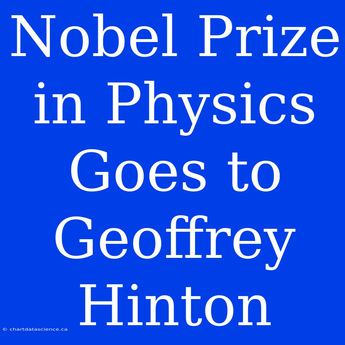 Nobel Prize In Physics Goes To Geoffrey Hinton