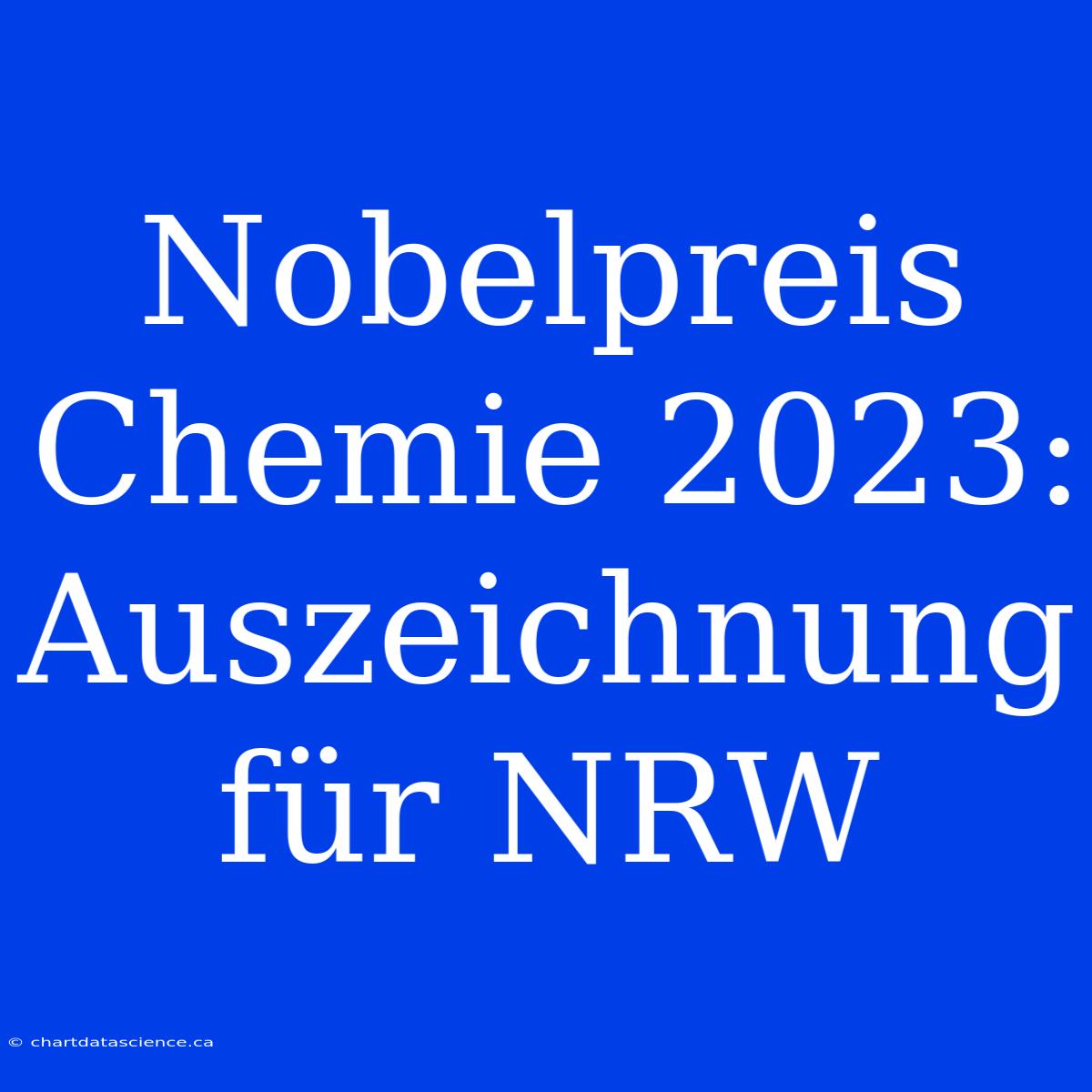 Nobelpreis Chemie 2023: Auszeichnung Für NRW