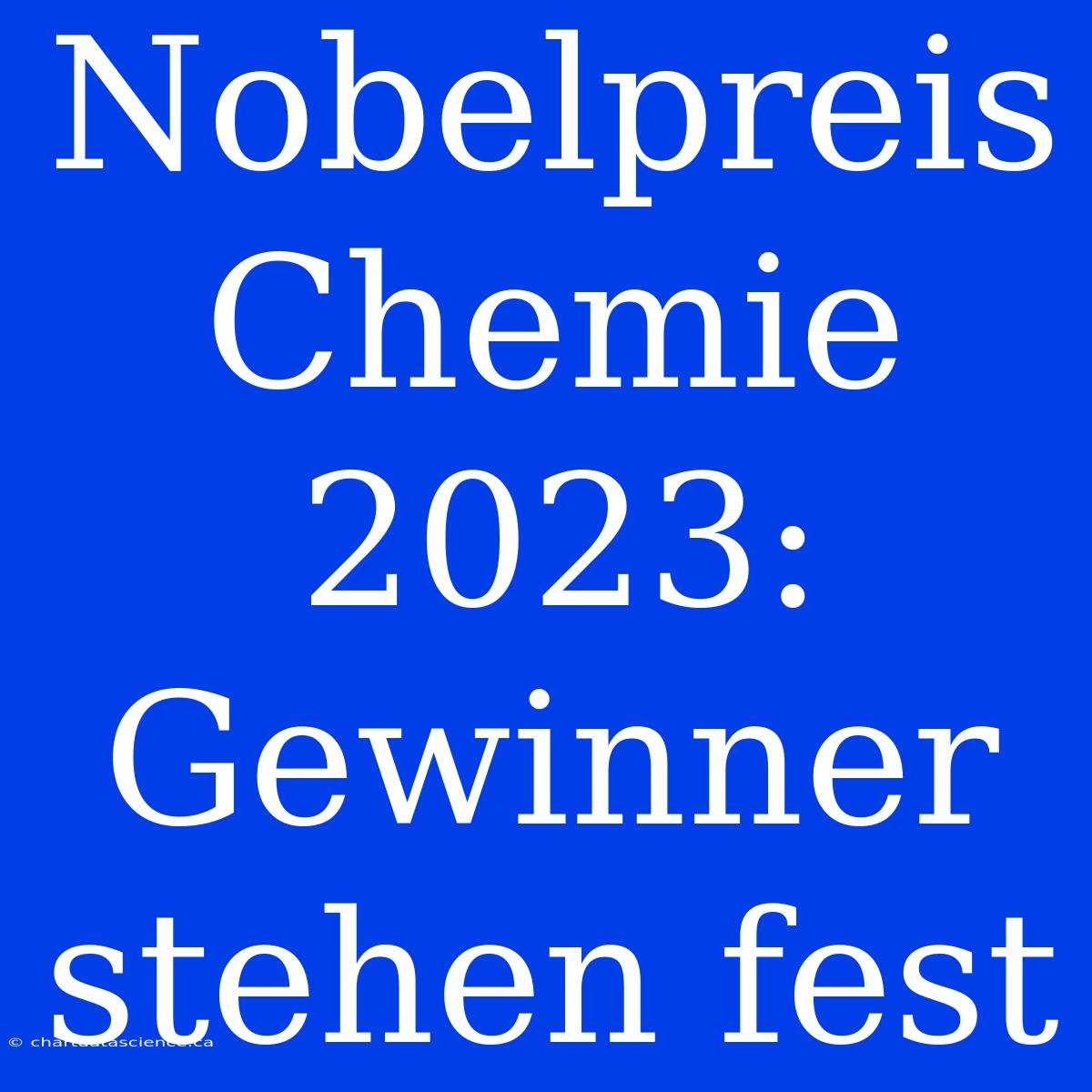 Nobelpreis Chemie 2023: Gewinner Stehen Fest