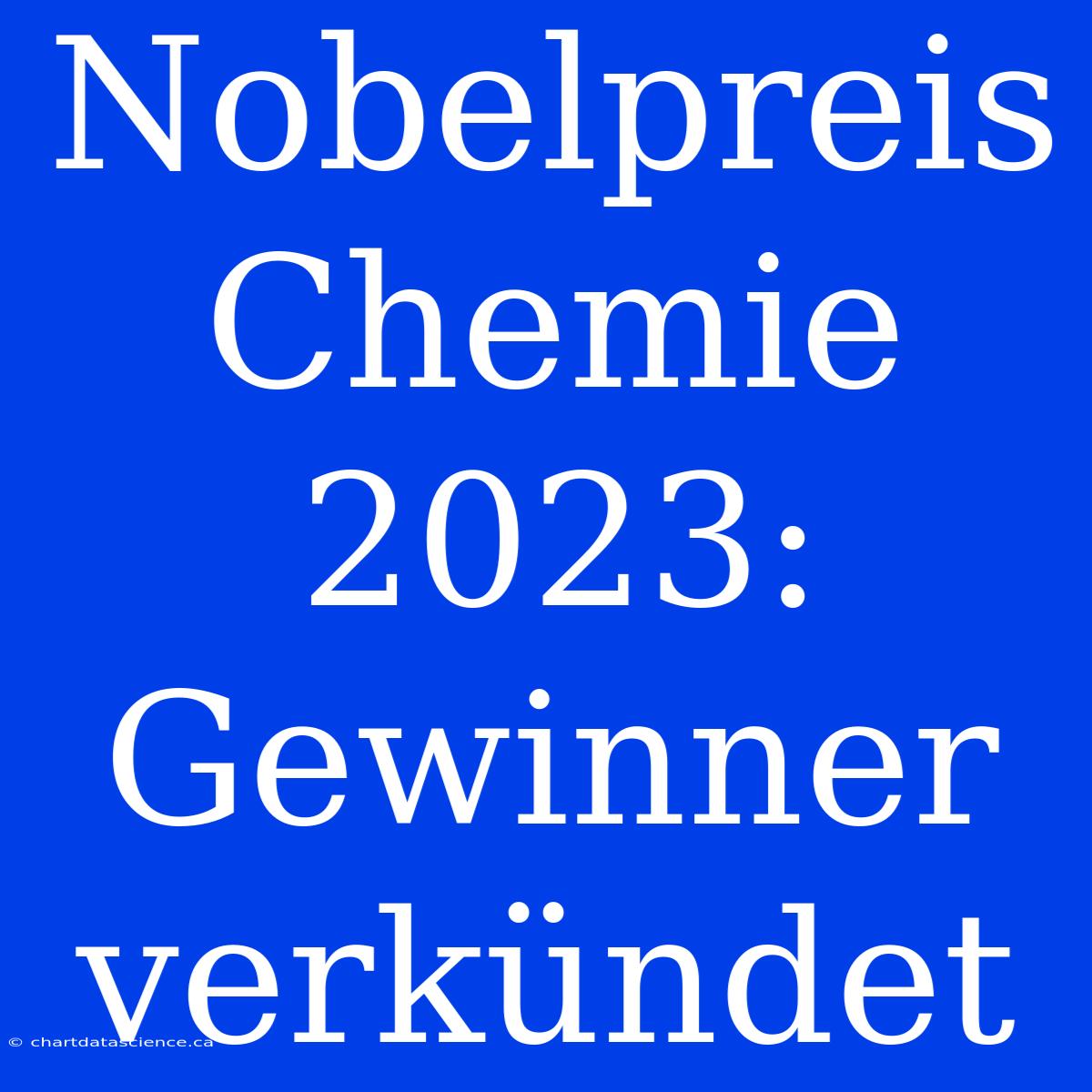 Nobelpreis Chemie 2023: Gewinner Verkündet