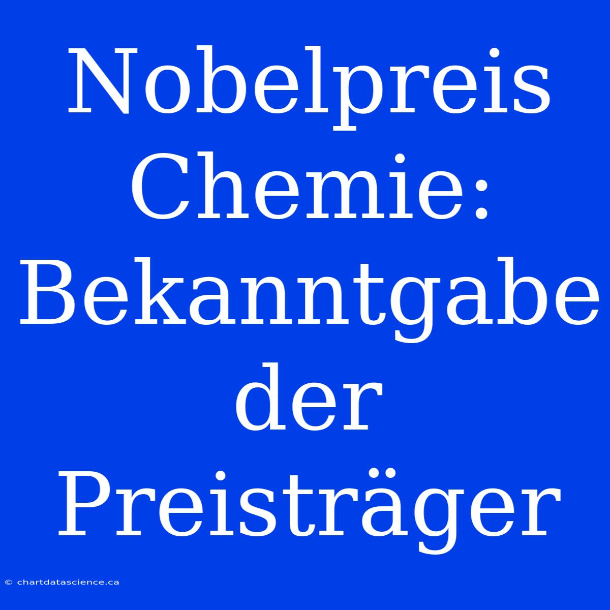 Nobelpreis Chemie: Bekanntgabe Der Preisträger