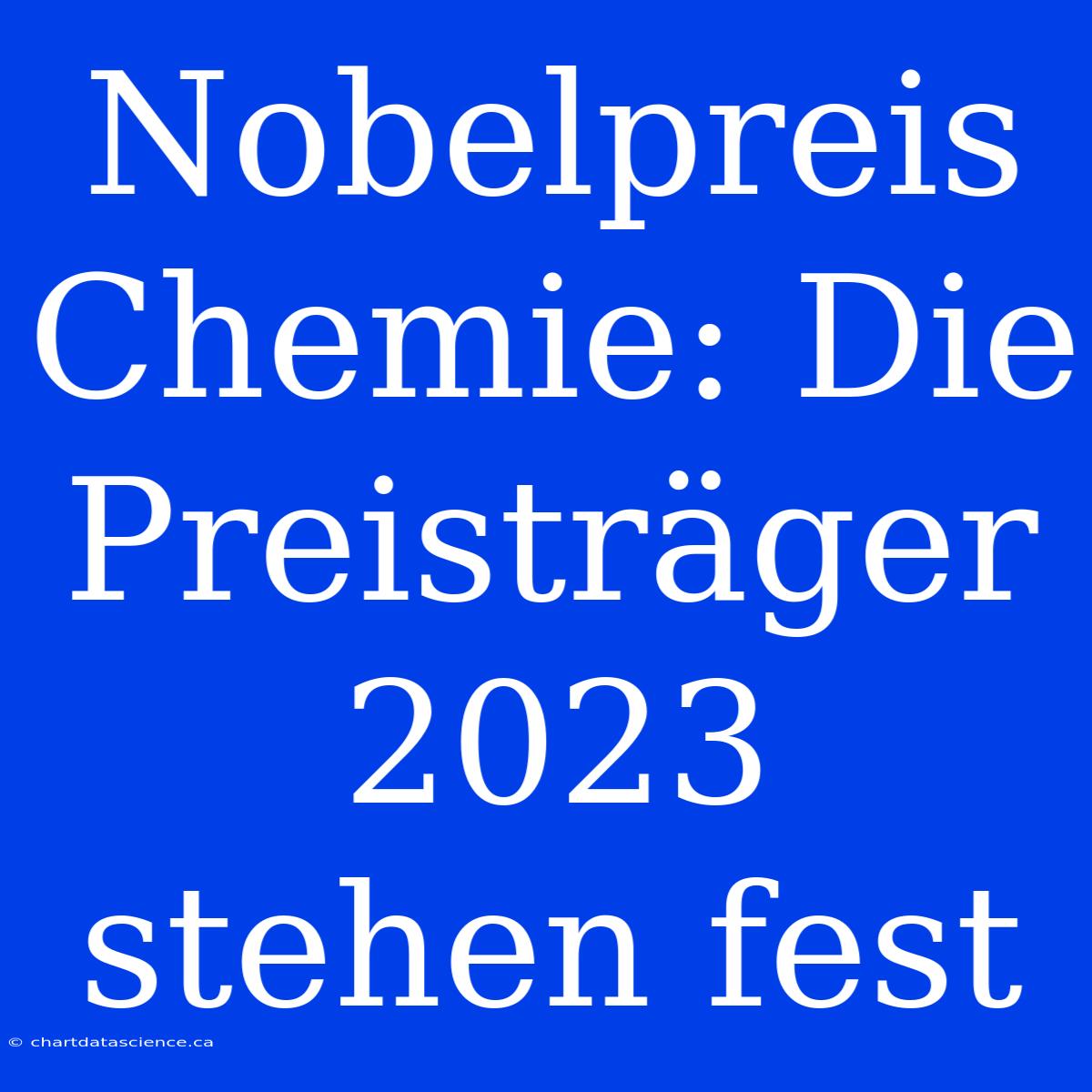 Nobelpreis Chemie: Die Preisträger 2023 Stehen Fest