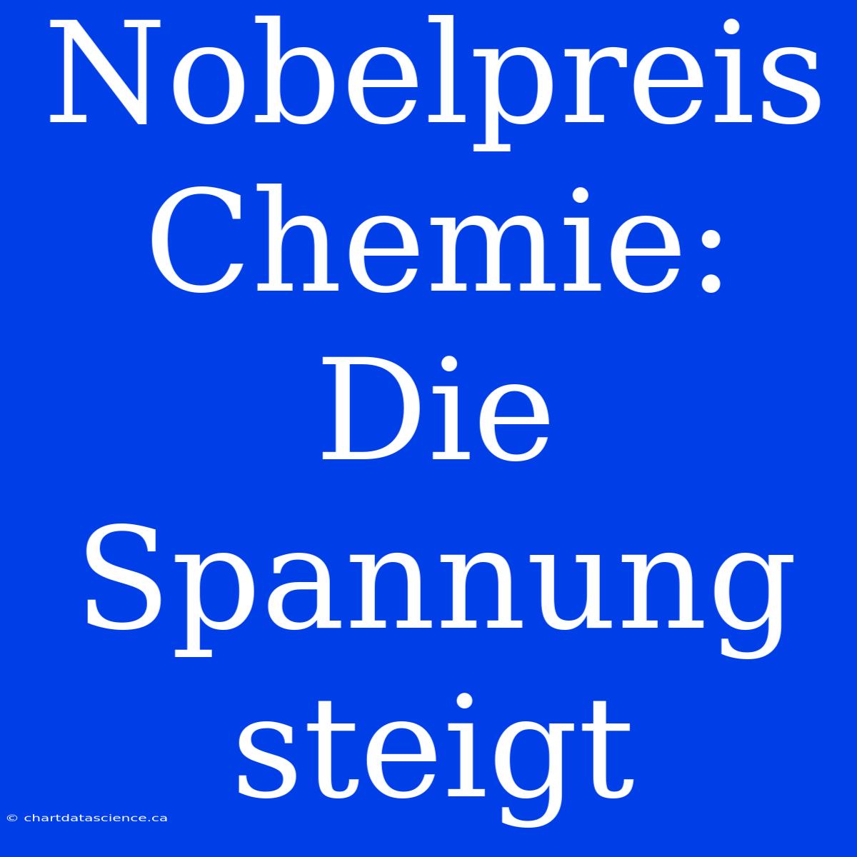 Nobelpreis Chemie: Die Spannung Steigt